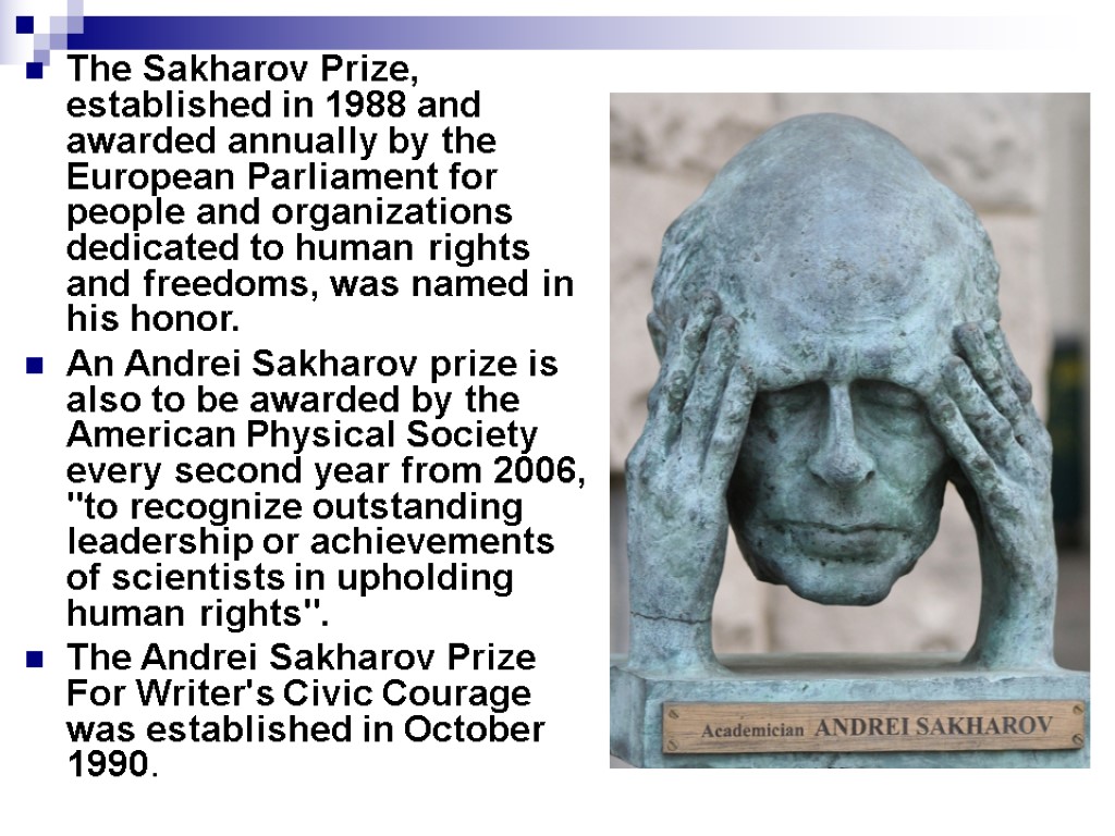 The Sakharov Prize, established in 1988 and awarded annually by the European Parliament for